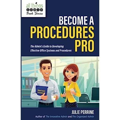 Read Become A Procedures Pro The Admins Guide To Developing Effective Office Systems And Procedures 