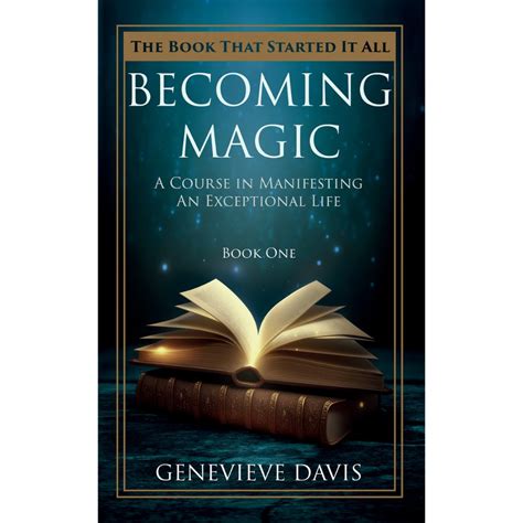 Becoming Magic: A Course In Manifesting An Exceptional Life ( Book 1)