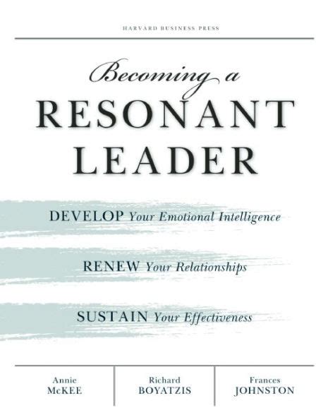 Full Download Becoming A Resonant Leader Develop Your Emotional Intelligence Renew Your Relationships Sustain Your Effectiveness 