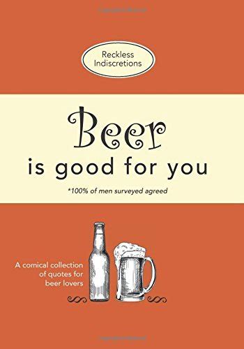 Full Download Beer Is Good For You A Comical Collection Of Quotes For Beer Lovers 
