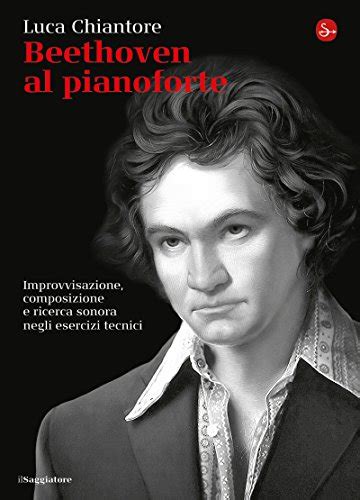 Read Online Beethoven Al Pianoforte Improvvisazione Composizione E Ricerca Sonora Negli Esercizi Tecnici La Cultura 