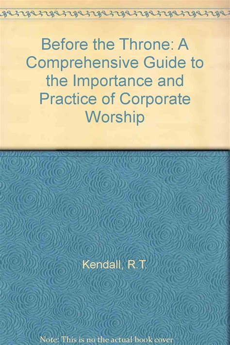 Before The Throne A Comprehensive Guide To The Importance And Practice Of Worship