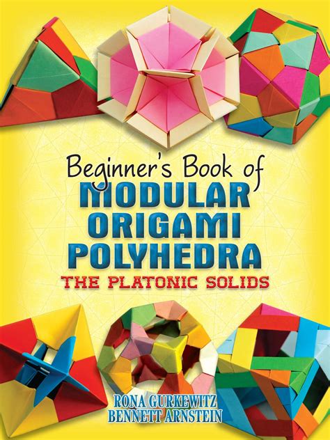 Beginner S Book Of Modular Origami Polyhedra The Platonic Solids Bennett Arnstein