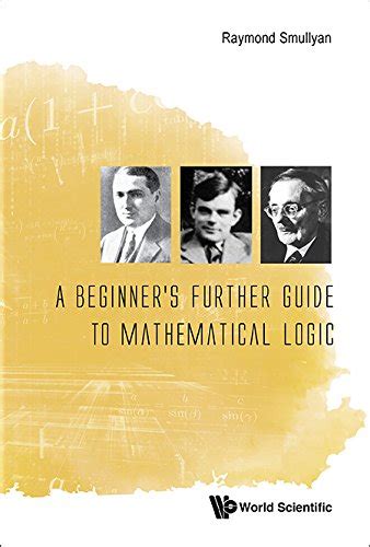 Beginner S Further Guide To Mathematical Logic A