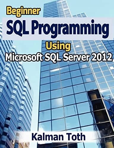Read Online Beginner Sql Programming Using Microsoft Sql Server 2012 