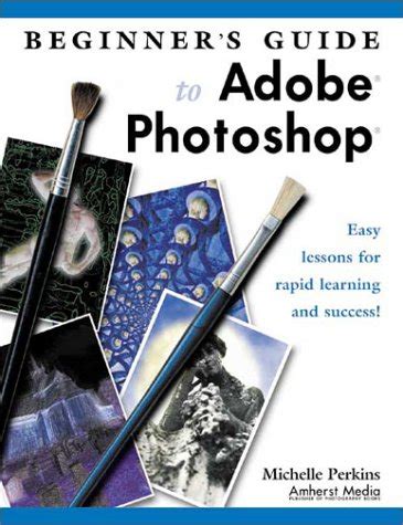 Read Beginners Guide To Adobe Photoshop Easy Lessons For Rapid Learning And Success 