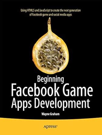 Beginning Facebook Game Apps Development By Graham Wayne Apress 2012 Paperback Paperback