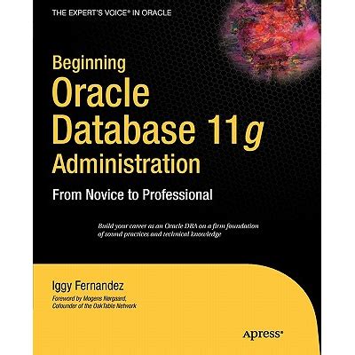Beginning Oracle Database 11g Administration: From Novice To Professional ( Beginning From Novice To Professional) ( Expert's Voice In Oracle)