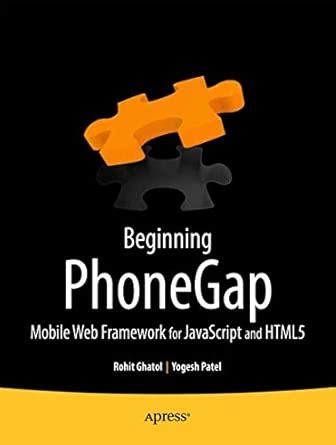 Beginning Phonegap Mobile Web Framework For Javascript And Html5 Books For Professionals By Professionals By Rohit Ghatol 16 Feb 2012 Paperback