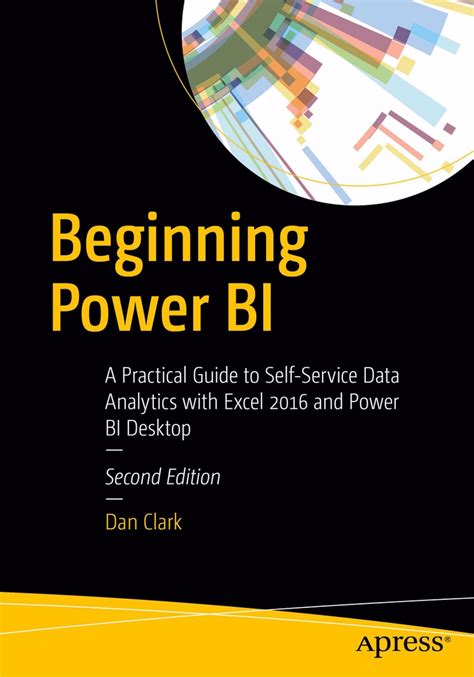 Beginning Power B I: A Practical Guide To Self Service Data Analytics With Excel 2016 And Power B I Desktop