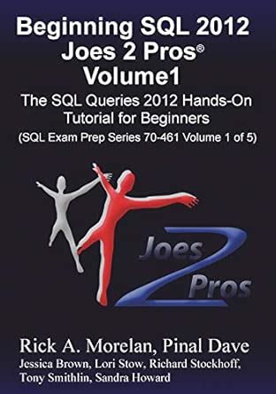 Beginning Sql 2012 Joes 2 Pros Volume 1 The Sql Queries 2012 Hands On Tutorial For Beginners Sql Exam Prep Series 70 461 Volume 1 Of 5