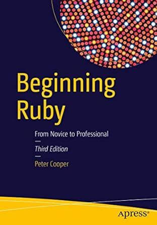 Read Online Beginning Ruby From Novice To Professional Peter Cooper 