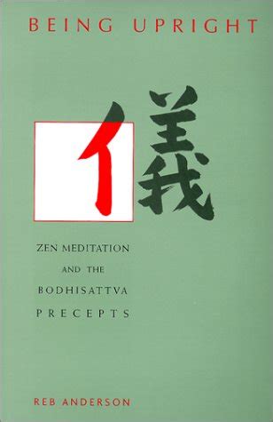 Read Online Being Upright Zen Meditation And The Bodhisattva Precepts Reb Anderson 