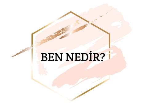 ben de Nedir Ne Demek.