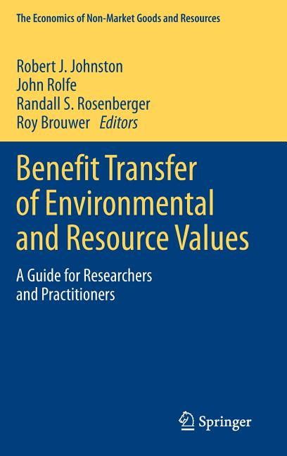 Read Online Benefit Transfer Of Environmental And Resource Values A Guide For Researchers And Practitioners The Economics Of Non Market Goods And Resources 