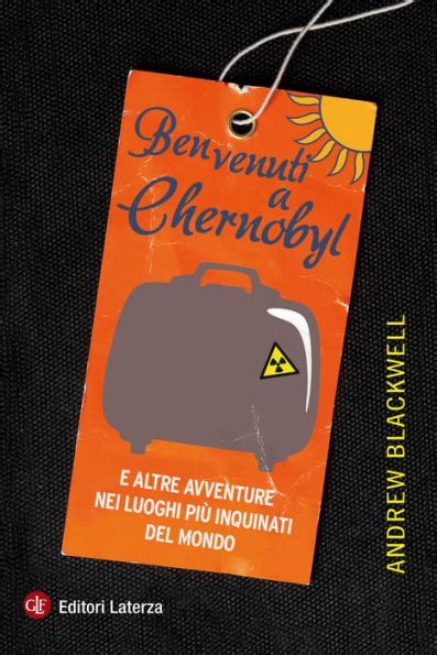 Full Download Benvenuti A Chernobyl E Altre Avventure Nei Luoghi Pi Inquinati Del Mondo 