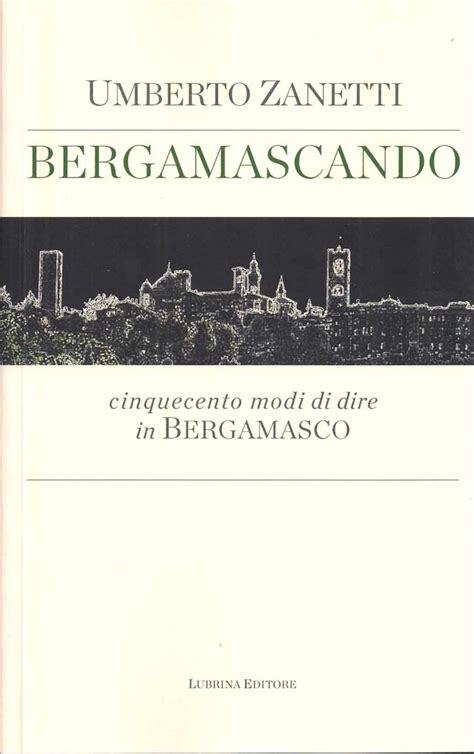 Read Bergamascando Cinquecento Modi Di Dire In Bergamasco 