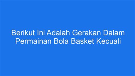 BERIKUT INI ADALAH GERAKAN DALAM PERMAINAN 🚇 1. berikut ini adalah gerakan dalam permainan bola basket