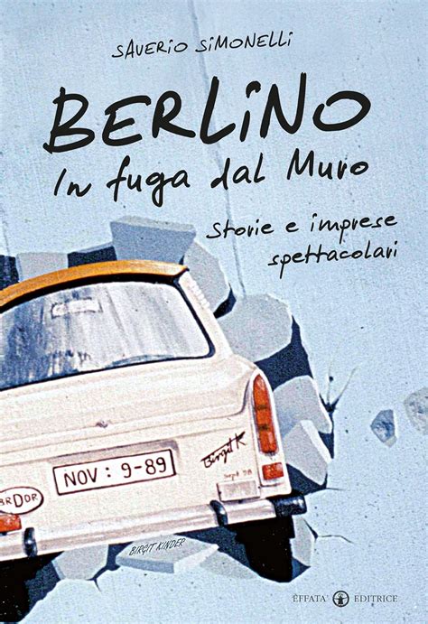 Read Berlino In Fuga Dal Muro Storie E Imprese Spettacolari 