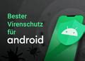 beste Antivirensoftware für Android