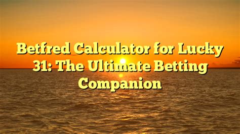 betfred lucky 31 calculator