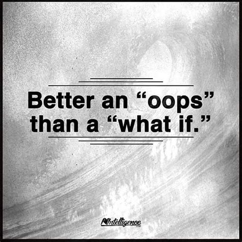 better an oops than a what if