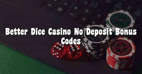 better dice casino no deposit bonus
