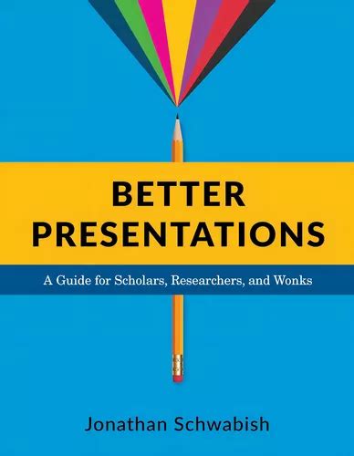 Better Presentations: A Guide for Scholars, Researchers, and Wonks