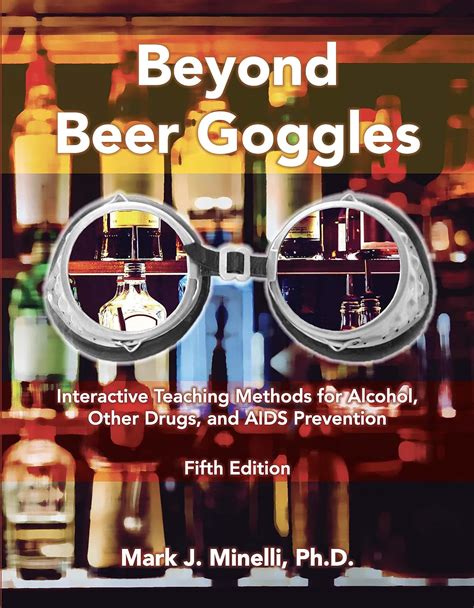 Beyond Beer Goggles Interactive Teaching Methods For Alcohol Other Drugs And Aids Prevention