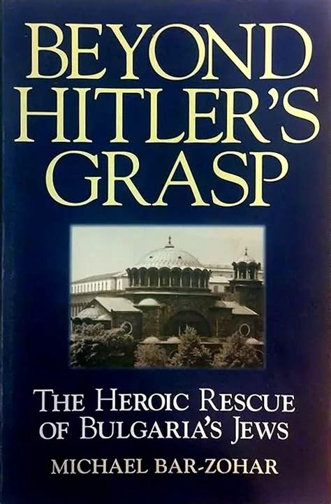 beyond hitler s grasp the heroic rescue of bulgar