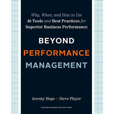 Beyond Performance Management Why When And How To Use 40 Tools And Best Practices For Superior Business Performance