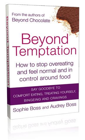 Beyond Temptation: How To Stop Overeating And Feel Normal And In Control Around Food