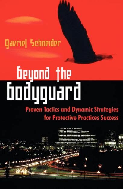 Read Beyond The Bodyguard Proven Tactics And Dynamic Strategies For Protective Practices Success By Gavriel Schneider 2009 04 15 