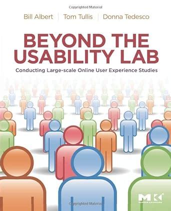 Full Download Beyond The Usability Lab Conducting Large Scale Online User Experience Studies Author William Albert Feb 2010 
