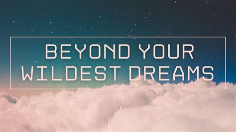 beyond your wildest dreams