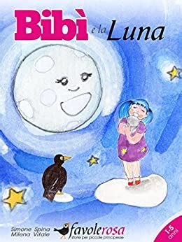 Read Online Bib E La Luna Favola Illustrata Fiaba Illustrata In Rima Per Bambini Bib E Il Merlo Mario Vol 3 