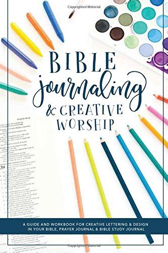 Read Online Bible Journaling And Creative Worship A Guide And Workbook For Creative Lettering And Design In Your Bible Prayer Journal And Bible Study Journal 