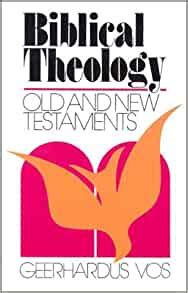 Read Online Biblical Theology Old And New Testaments Geerhardus Vos 
