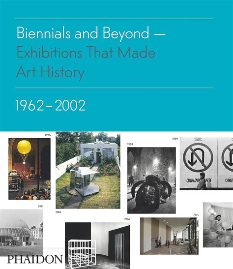 Read Online Biennials And Beyond Exhibitions That Made Art History 1962 2002 Ediz Illustrata 