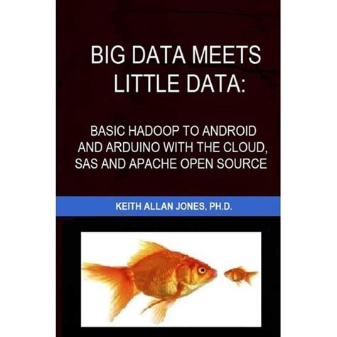 Big Data Meets Little Data Basic Hadoop To Android And Arduino With The Cloud Sas And Apache Open Source