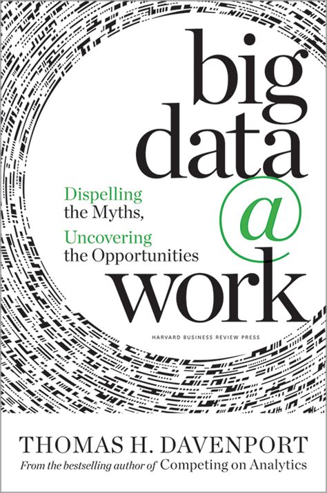Read Online Big Data At Work Dispelling The Myths Uncovering Opportunities Thomas H Davenport 