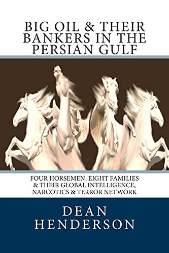 Read Online Big Oil Their Bankers In The Persian Gulf Four Horsemen Eight Families Their Global Intelligence Narcotics Terror Network 