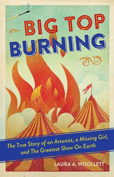 Download Big Top Burning The True Story Of An Arsonist A Missing Girl And The Greatest Show On Earth 