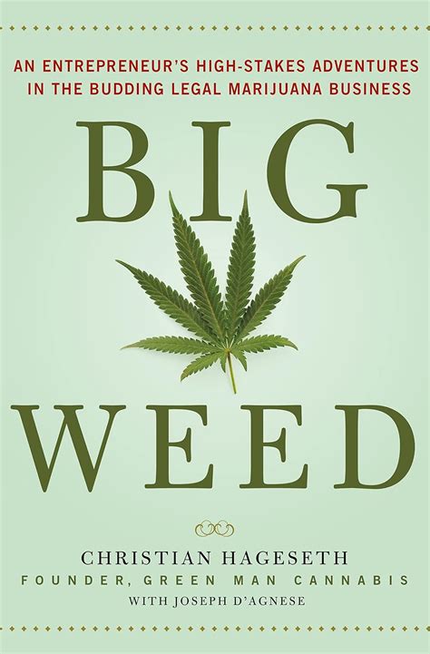 Read Big Weed An Entrepreneurs High Stakes Adventures In The Budding Legal Marijuana Business 