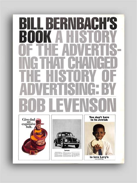 bill bernbachs book a history of advertising that changed the history of advertising