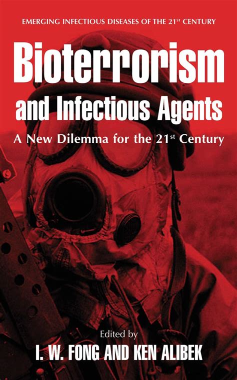 Bioterrorism And Infectious Agents A New Dilemma For The 21st Century Emerging Infectious Diseases Of The 21st Century 1st Edition By Fong Iw Published By Springer Hardcover