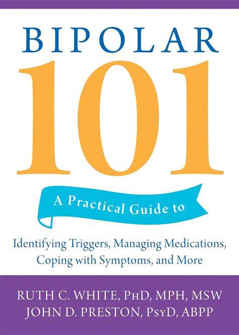 Bipolar 101 A Practical Guide To Identifying Triggers Managing Medications Coping With Symptoms And More