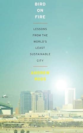 Bird On Fire Lessons From The Worlds Least Sustainable City