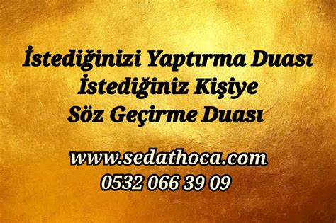 birisine istediğini yaptırmak için duas