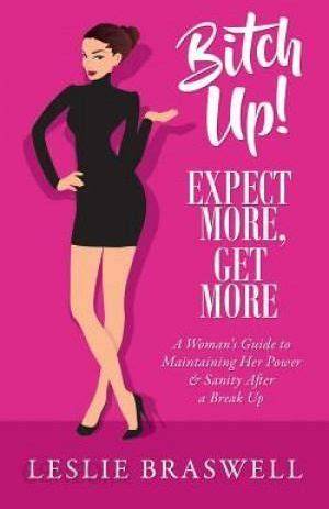 bitch up expect more get more a woman s guide to